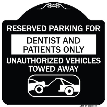 Signmission Reserved Parking for Dentists and Patients Only Unauthorized Vehicles Towed Away, BW-1818-23118 A-DES-BW-1818-23118